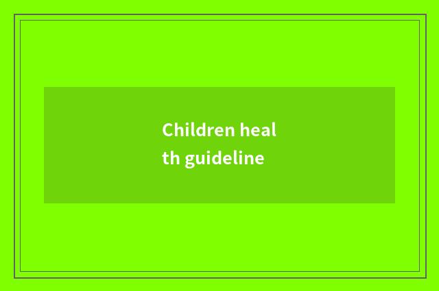 Children health guideline