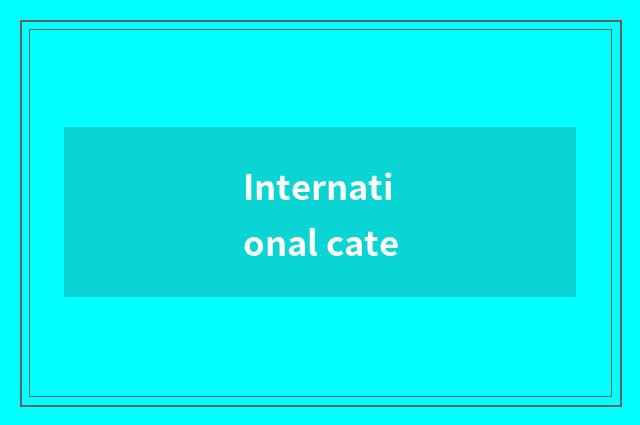 International cate
