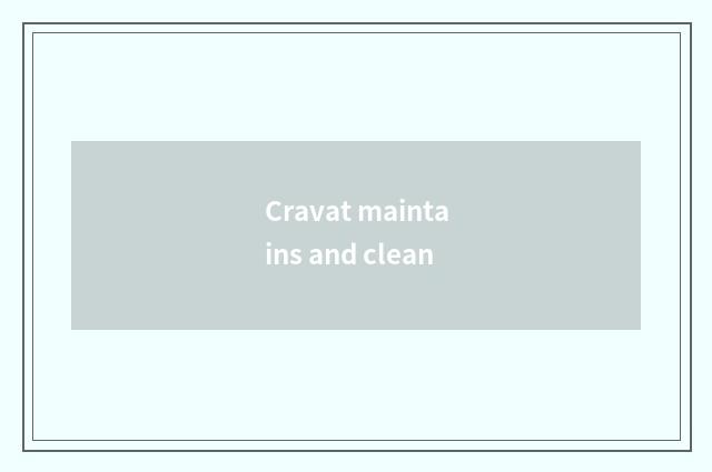 Cravat maintains and clean