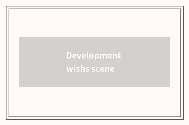 Development wishs scene