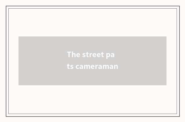 The street pats cameraman
