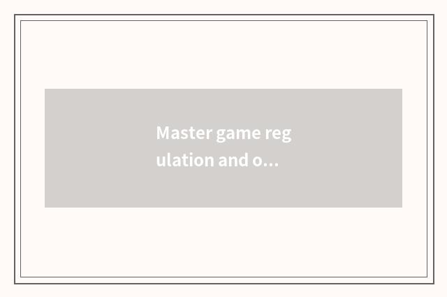 Master game regulation and operation skill