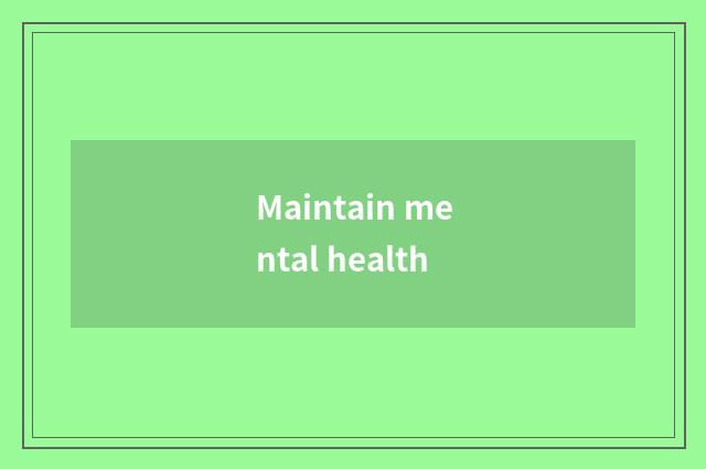 Maintain mental health
