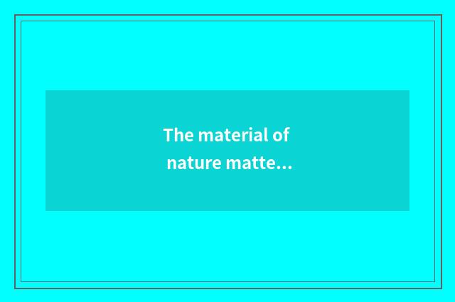 The material of nature mattess is qualitative