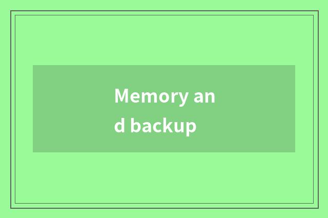Memory and backup