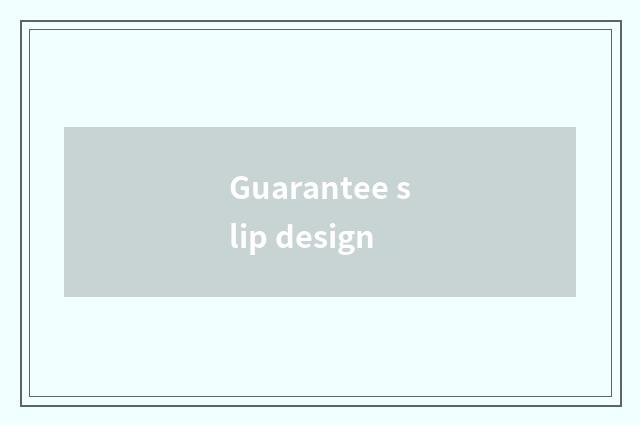 Guarantee slip design