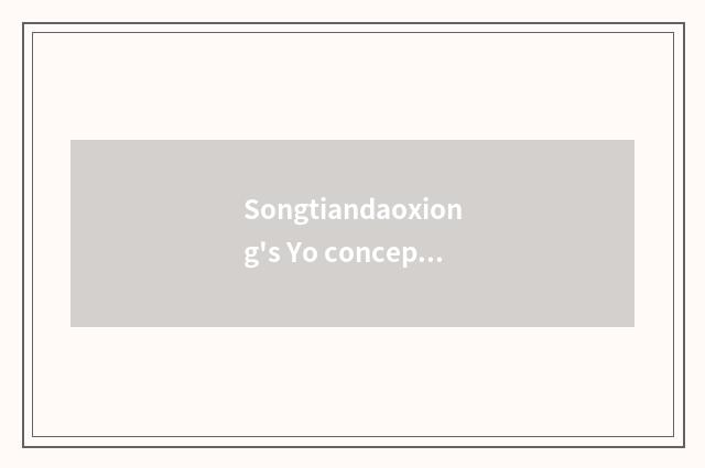 Songtiandaoxiong's Yo concept
