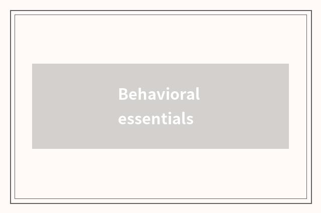 Behavioral essentials