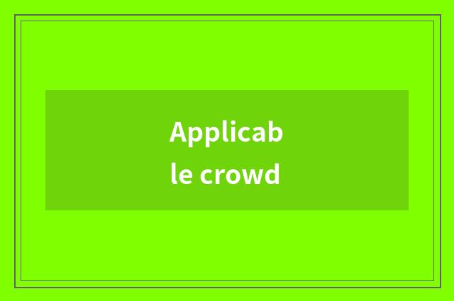Applicable crowd