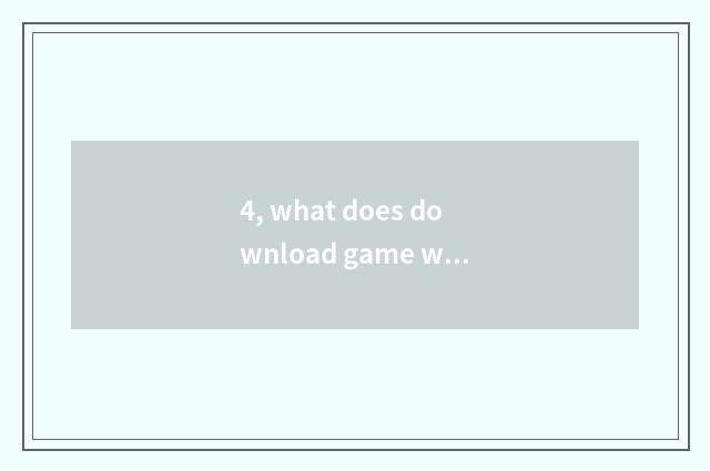 4, what does download game website have?