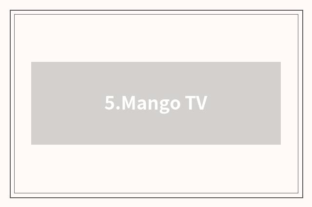 5.Mango TV