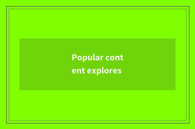 Popular content explores