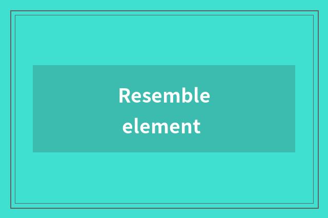 Resemble element