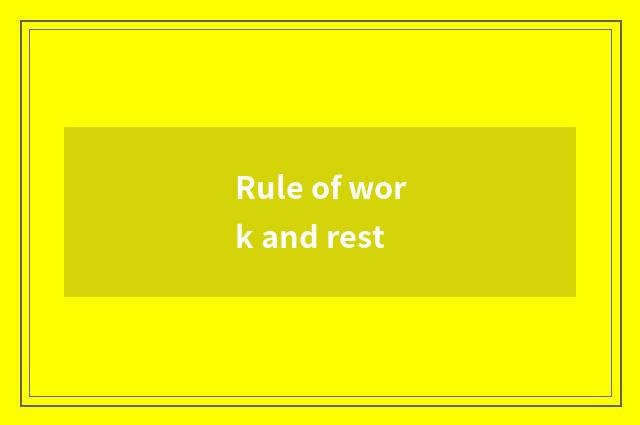 Rule of work and rest