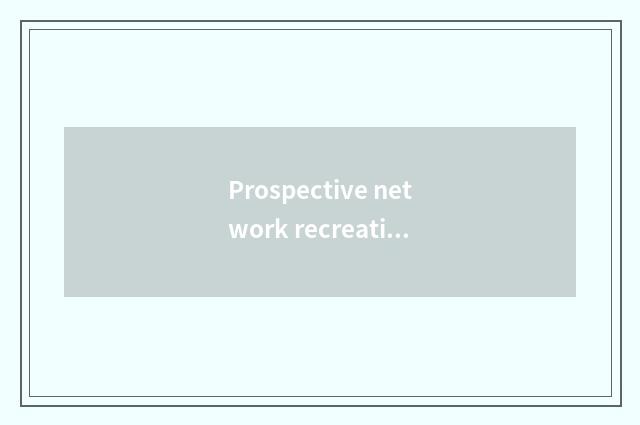 Prospective network recreational develops a tendency
