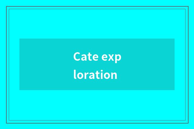 Cate exploration