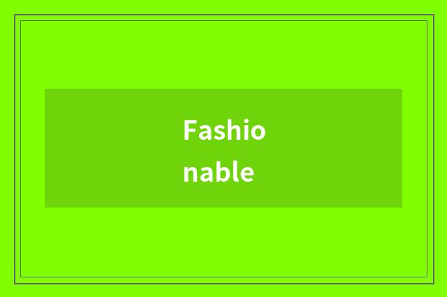 Fashionable