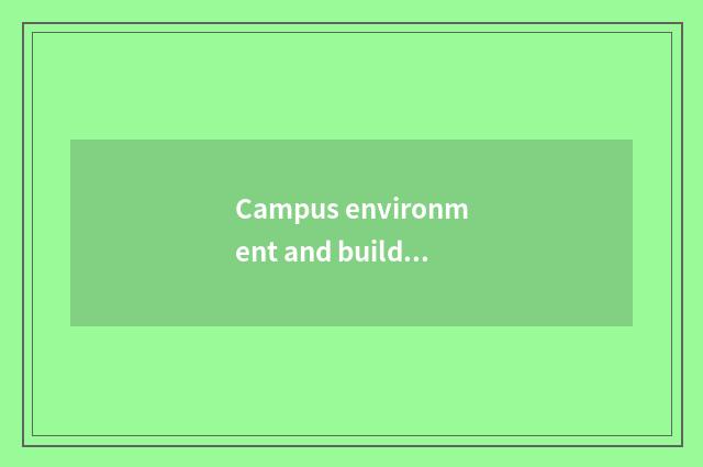 Campus environment and building style and features