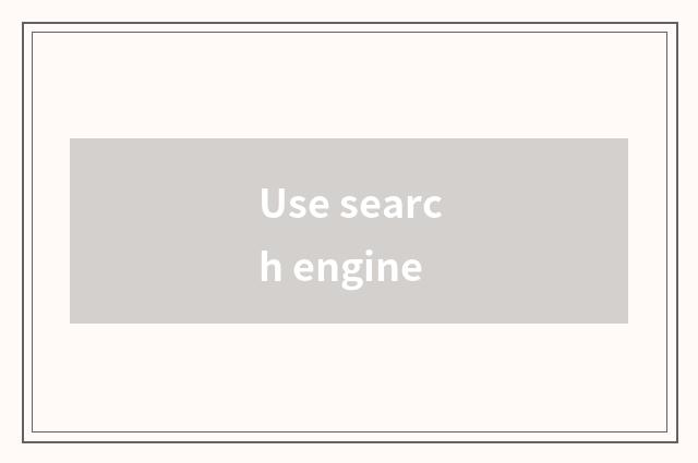 Use search engine