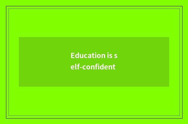 Education is self-confident
