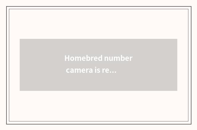 Homebred number camera is recommended