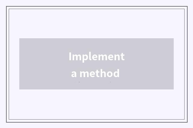Implement a method
