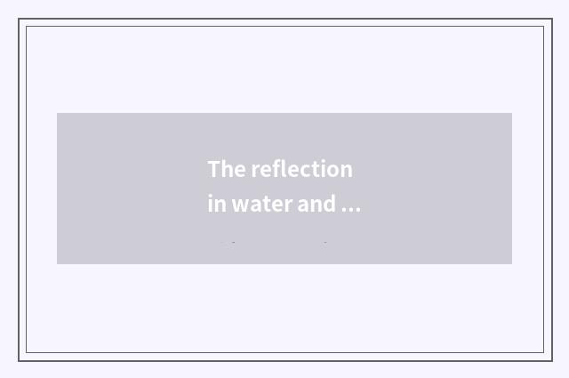 The reflection in water and into picture