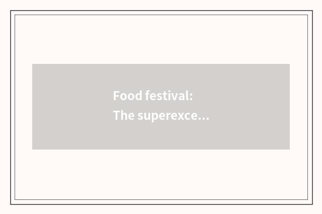 Food festival: The superexcellent opportunity of big full the luck to eat sth de