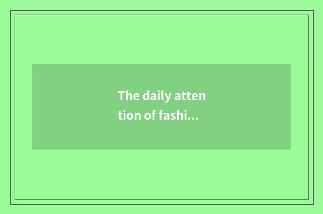 The daily attention of fashionable God