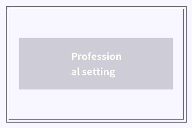 Professional setting
