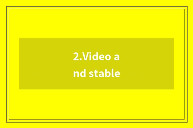 2.Video and stable