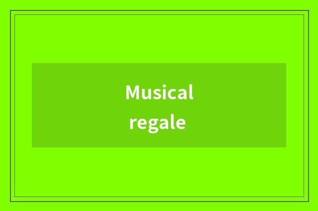 Musical regale