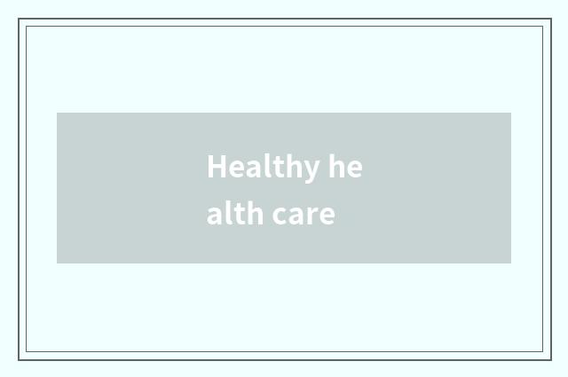 Healthy health care