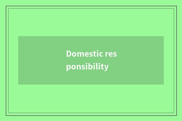 Domestic responsibility