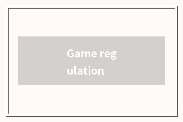 Game regulation