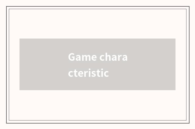 Game characteristic