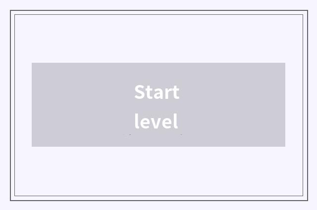 Start level