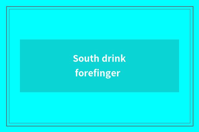 South drink forefinger