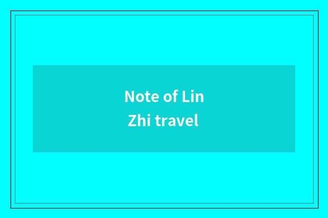 Note of Lin Zhi travel