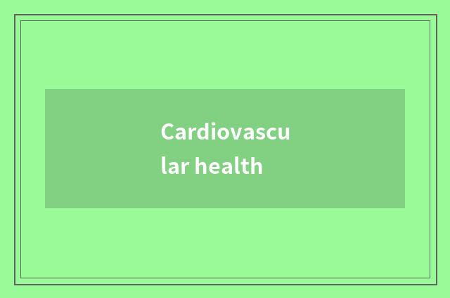 Cardiovascular health