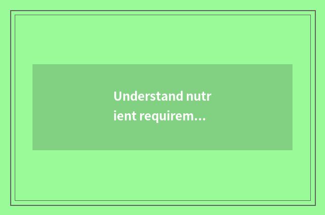 Understand nutrient requirement of the child