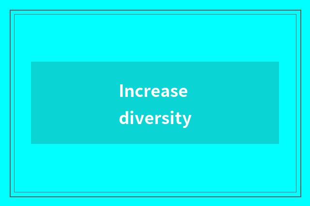 Increase diversity