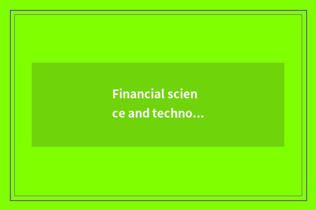 Financial science and technology helps the future of finance of force general be