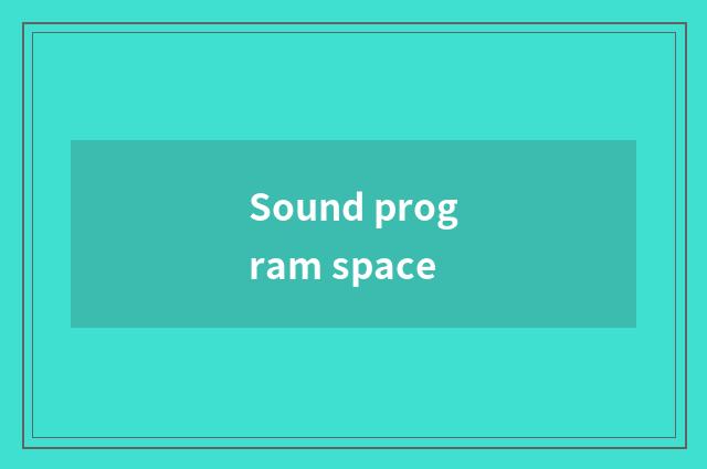 Sound program space