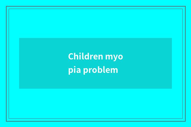 Children myopia problem