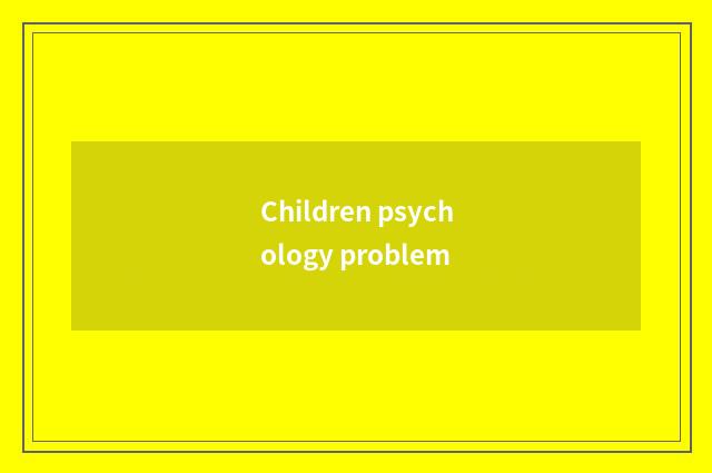Children psychology problem