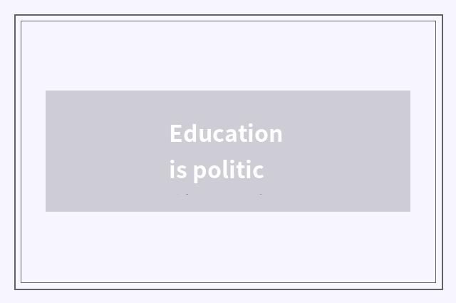 Education is politic
