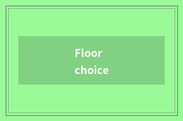 Floor choice