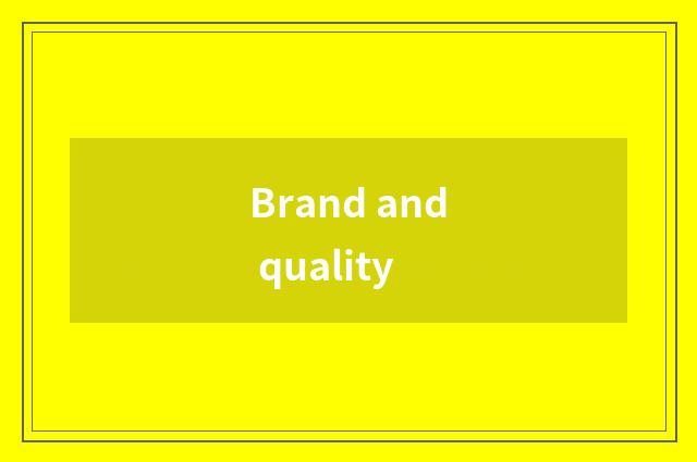 Brand and quality
