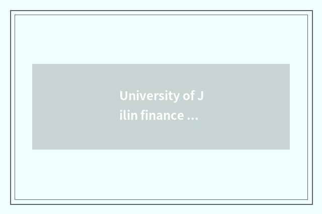 University of Jilin finance and economics checks qualification signing up onesel